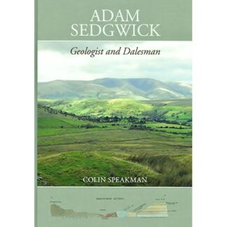 Adam Sedgwick: Geologist and Dalesman by Colin Speakman